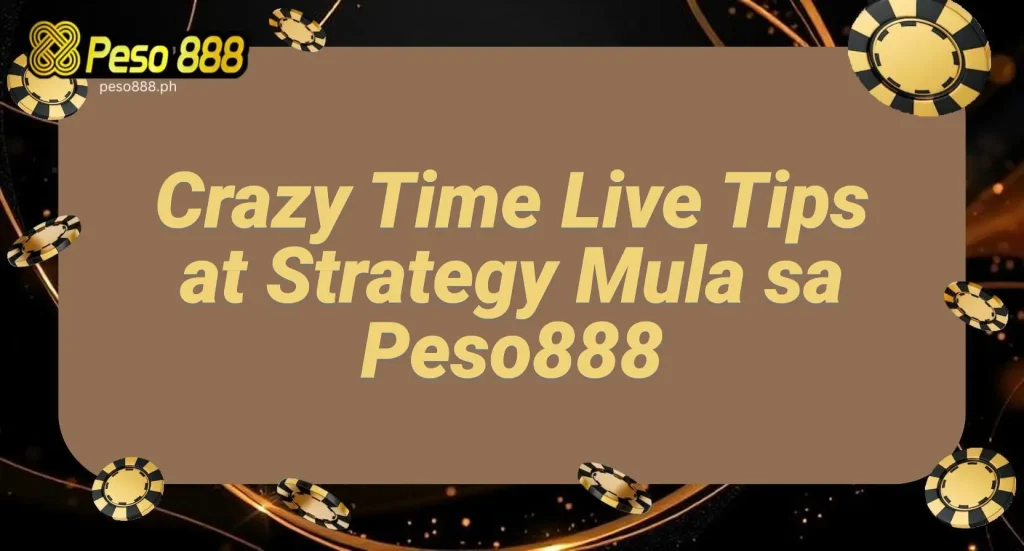 Crazy Time Live Tips at Strategy Mula sa Peso888