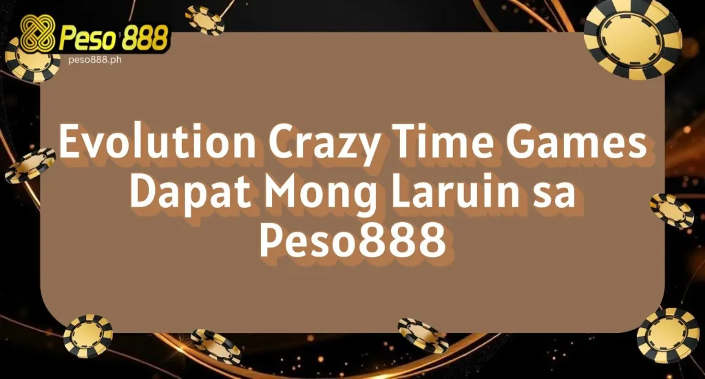 Evolution Crazy Time Games Dapat Mong Laruin sa Peso888