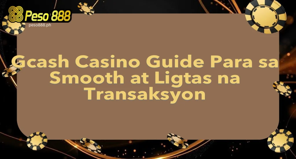 Gcash Casino Guide Para sa Smooth at Ligtas na Transaksyon