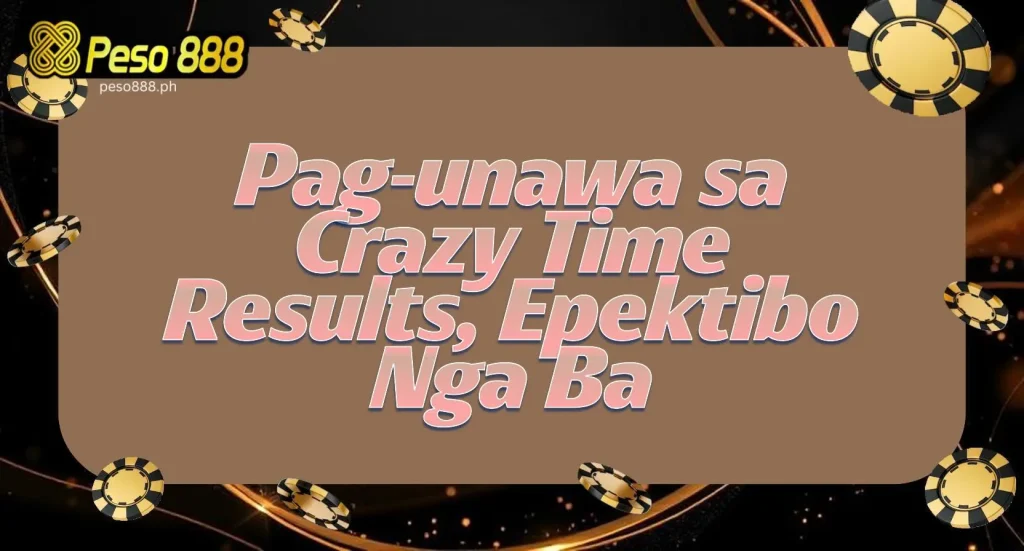 Pag-unawa sa Crazy Time Results, Epektibo Nga Ba?