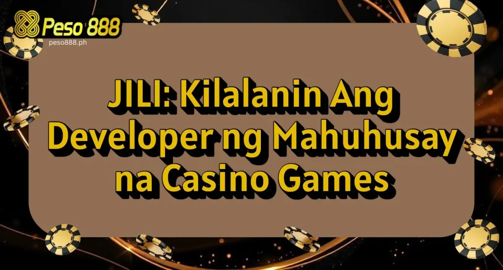 JILI: Kilalanin Ang Developer ng Mahuhusay na Casino Games