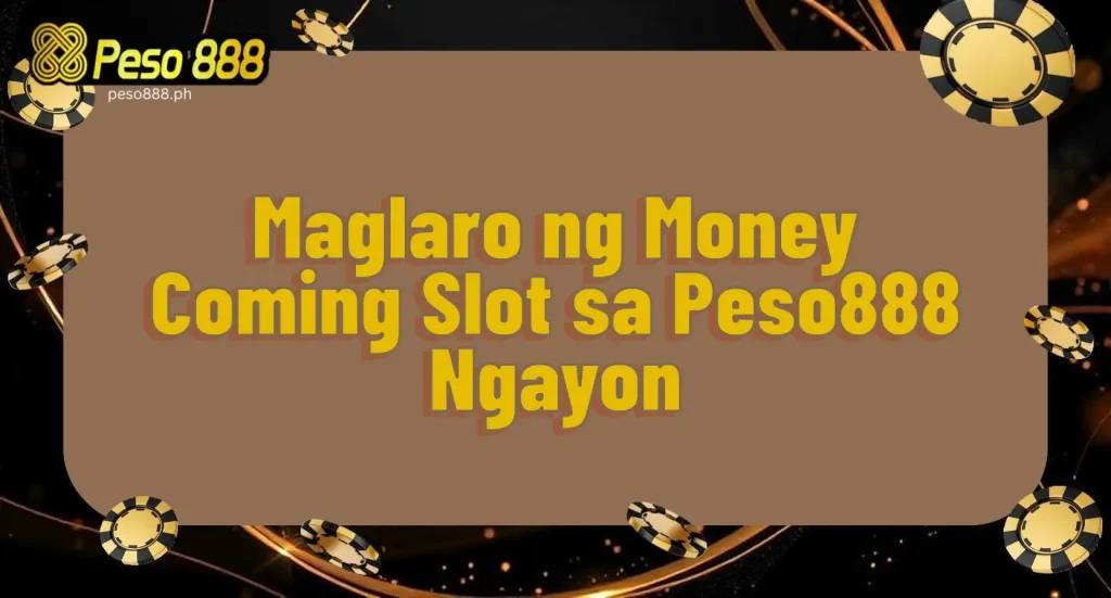 Maglaro ng Money Coming Slot sa Peso888 Ngayon