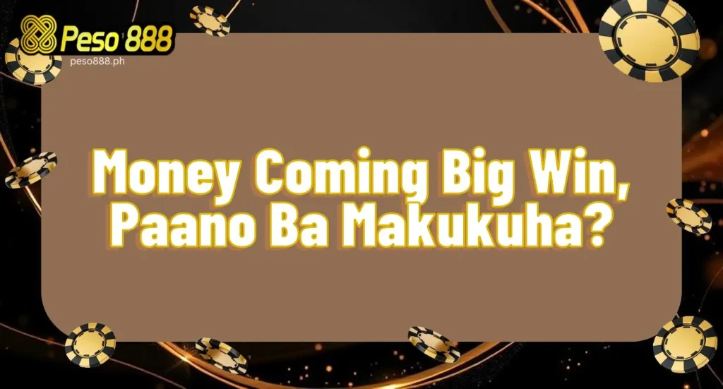Money Coming Big Win, Paano Ba Makukuha?
