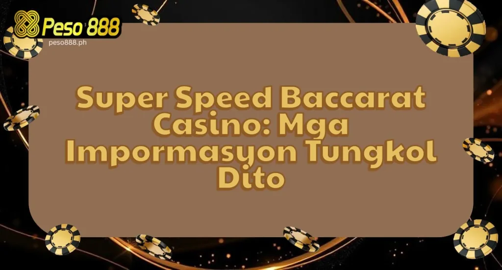Super Speed Baccarat Casino: Mga Impormasyon Tungkol Dito