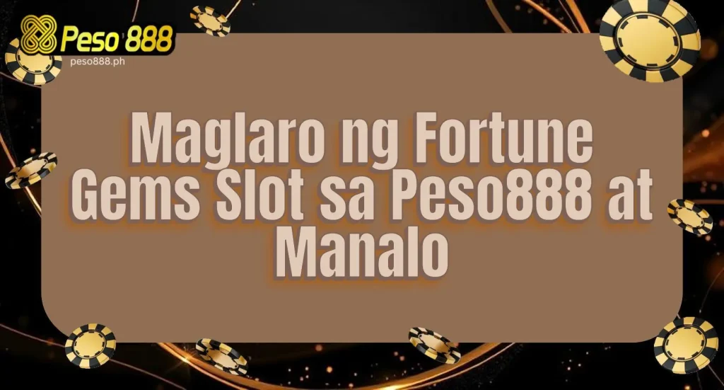Maglaro ng Fortune Gems Slot sa Peso888 at Manalo