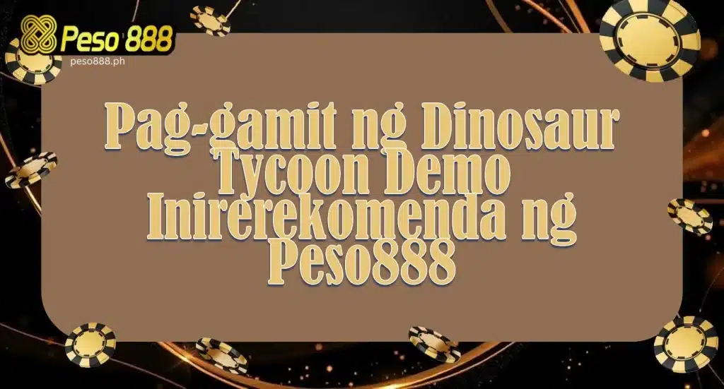 Pag-gamit ng Dinosaur Tycoon Demo Inirerekomenda ng Peso888